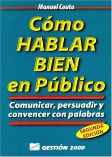 Como Hablar Bien En Publico / How to Speak Well in Public: Comunicar, Persuadir Y Convencer Con Palabras / Communicate, Persuade and Convince With Words