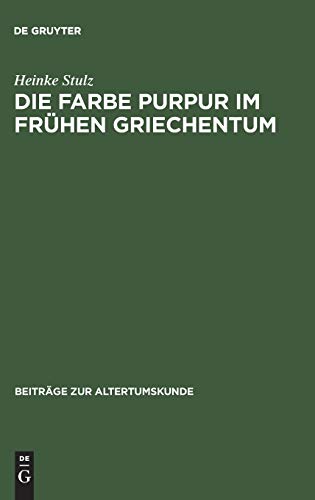 Die Farbe Purpur im frühen Griechentum: Beobachtet in der Literatur und in der bildenden Kunst (Beiträge zur Altertumskunde, 6, Band 6)