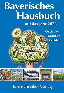 Bayerisches Hausbuch auf das Jahr 2023: Geschichten, Gedanken, Gedichte