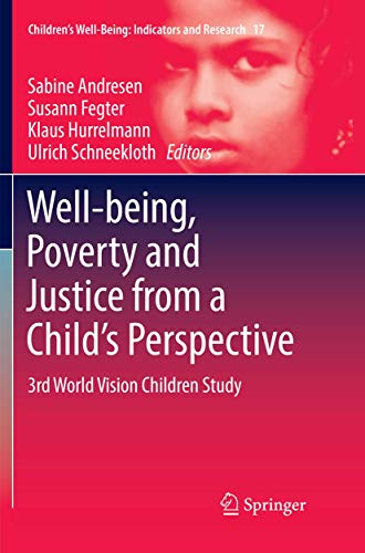 Well-being, Poverty and Justice from a Child’s Perspective: 3rd World Vision Children Study (Children’s Well-Being: Indicators and Research, Band 17)