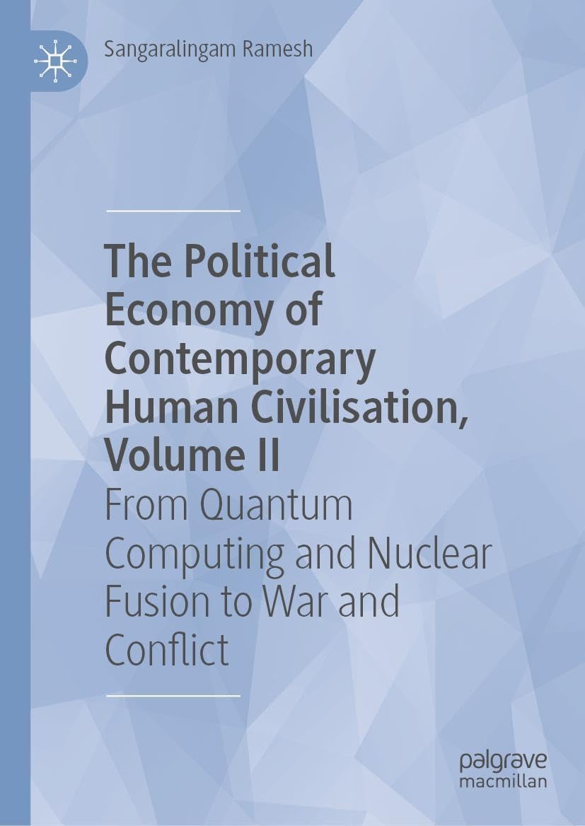 The Political Economy of Contemporary Human Civilisation, Volume II: From Quantum Computing and Nuclear Fusion to War and Conflict