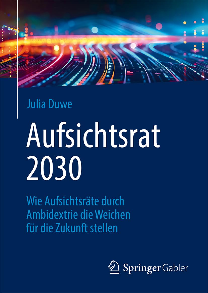 Aufsichtsrat 2030: Wie Aufsichtsräte durch Ambidextrie die Weichen für die Zukunft stellen