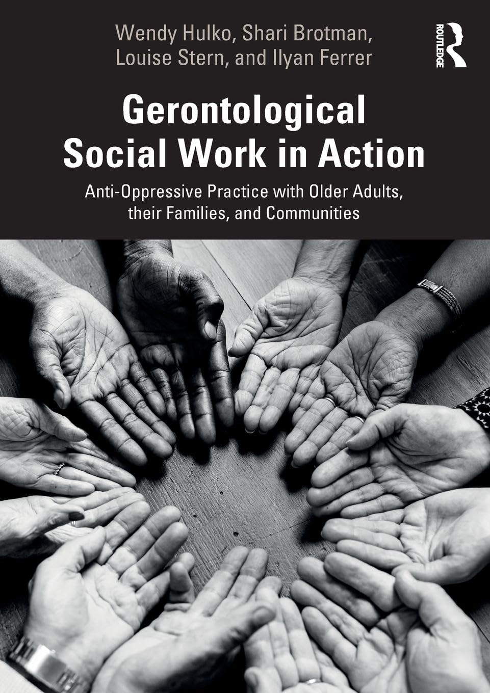Gerontological Social Work in Action: Anti-Oppressive Practice with Older Adults, their Families, and Communities