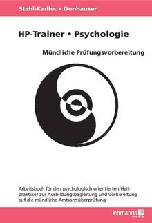 HP-Trainer - Psychologie - Mündliche Prüfungsvorbereitung: Arbeitsbuch für den psychologisch orientierten Heilpraktiker zur Ausbildungsbegleitung und Vorbereitung auf die mündliche Amtsarztüberprüfung