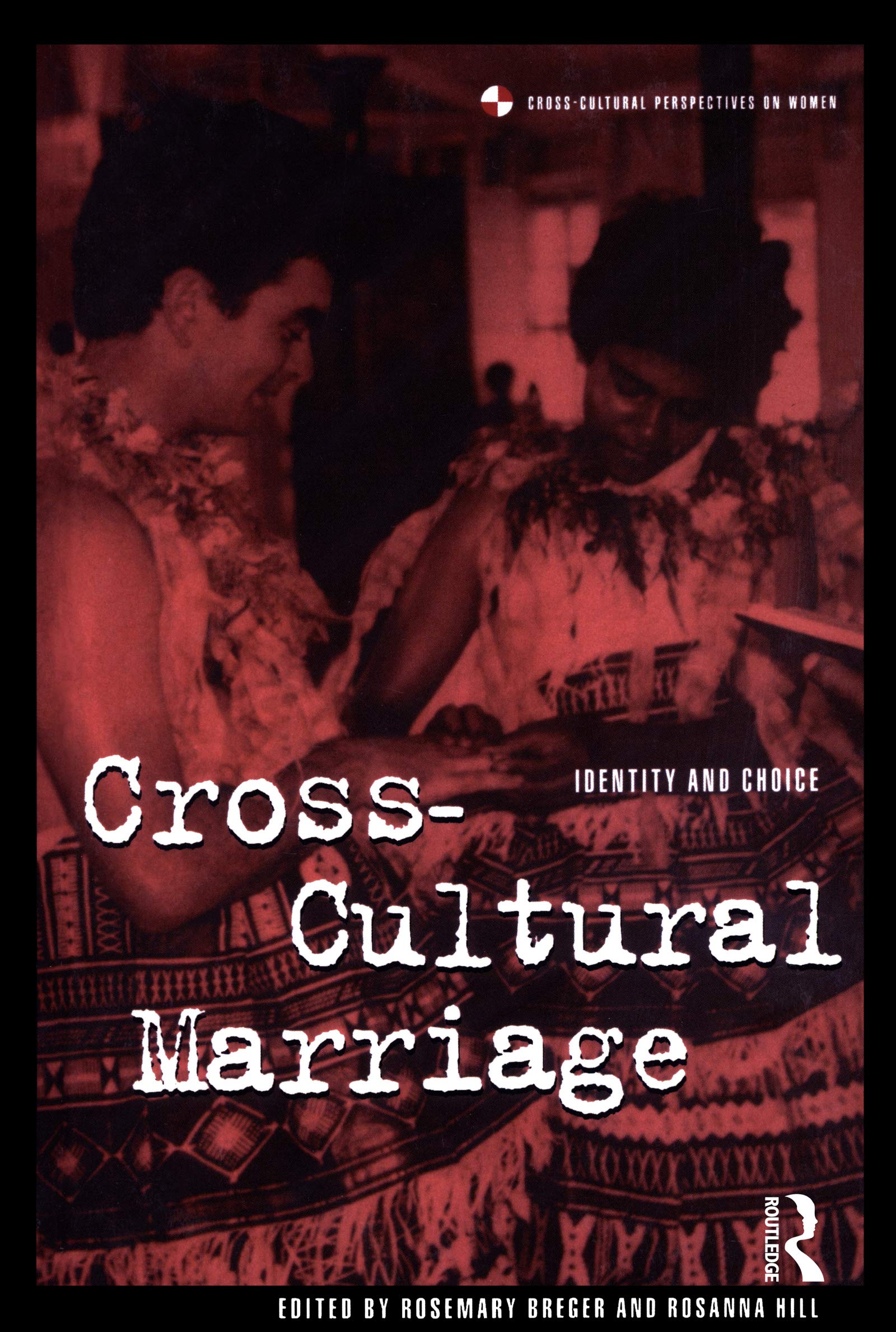 Cross-Cultural Marriage: Identity and Choice (CROSS-CULTURAL PERSPECTIVES ON WOMEN)