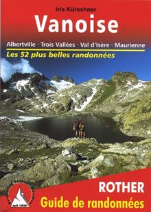 Vanoise : Albertville, Trois Vallées, Val d'Isère, Maurienne : guide de randonnées