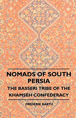 Nomads Of South Persia - The Basseri Tribe Of The Khamseh Confederacy
