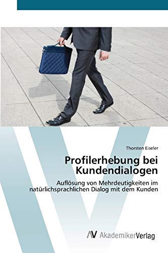 Profilerhebung bei Kundendialogen: Auflösung von Mehrdeutigkeiten im natürlichsprachlichen Dialog mit dem Kunden