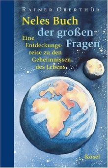 Neles Buch der großen Fragen: Eine Entdeckungsreise zu den Geheimnissen des Lebens: Eine Entdeckungsreise zu den großen Geheimnissen des Lebens