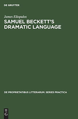 Samuel Beckett’s dramatic language (De Proprietatibus Litterarum. Series Practica, 100, Band 100)