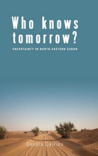 Who Knows Tomorrow?: Uncertainty in North-Eastern Sudan