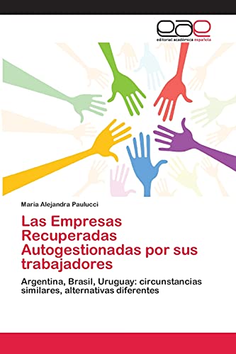Las Empresas Recuperadas Autogestionadas por sus trabajadores: Argentina, Brasil, Uruguay: circunstancias similares, alternativas diferentes