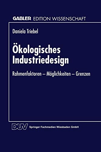 Ökologisches Industriedesign: Rahmenfaktoren - Möglichkeiten - Grenzen (Gabler Edition Wissenschaft)