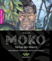 MOKO - Tattoo der Maoris: Bedeutung, Hintergründe, Mythen und Skizzen von Mirja Loth | Buch | Zustand sehr gut