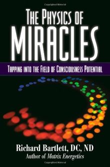 The Physics of Miracles: Tapping in to the Field of Consciousness Potential
