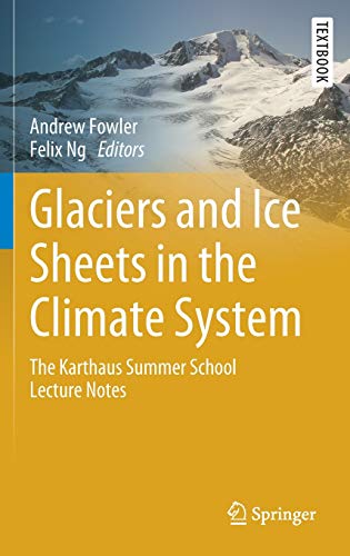 Glaciers and Ice Sheets in the Climate System: The Karthaus Summer School Lecture Notes (Springer Textbooks in Earth Sciences, Geography and Environment)