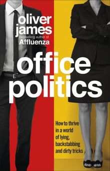 Office Politics: How to Thrive in a World of Lying, Backstabbing and Dirty Tricks de James, Oliver | Livre | état bon