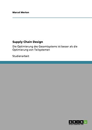 Supply Chain Design: Die Optimierung des Gesamtsystems ist besser als die Optimierung von Teilsystemen