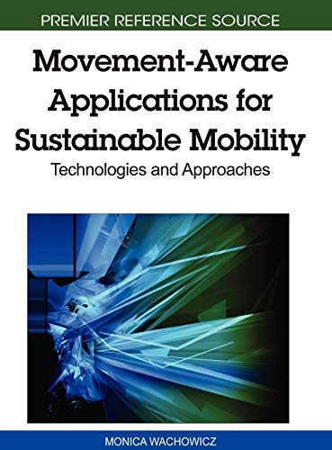 Movement-Aware Applications for Sustainable Mobility: Technologies and Approaches (Premier Reference Source)
