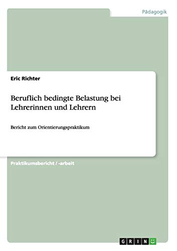 Beruflich bedingte Belastung bei Lehrerinnen und Lehrern: Bericht zum Orientierungspraktikum