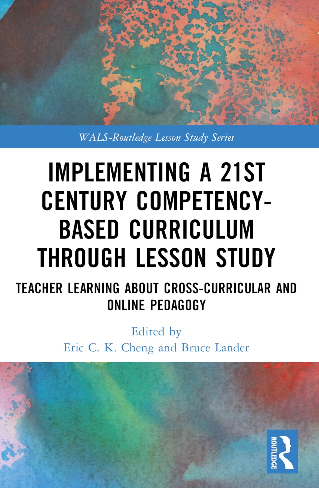 Implementing a 21st Century Competency-Based Curriculum Through Lesson Study: Teacher Learning About Cross-Curricular and Online Pedagogy (Wals-Routledge Lesson Study)