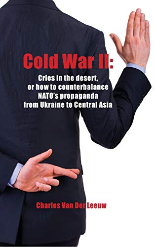 Cold War II: Cries in the Desert or how to counterbalance NATO's propaganda from Ukraine to Central Asia