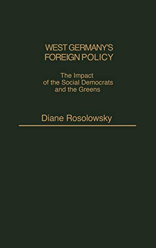 West Germany's Foreign Policy: The Impact of the Social Democrats and the Greens (Contributions in Political Science)
