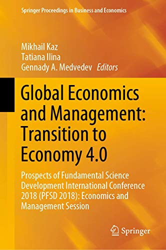 Global Economics and Management: Transition to Economy 4.0: Prospects of Fundamental Science Development International Conference 2018 (PFSD 2018): ... Proceedings in Business and Economics)
