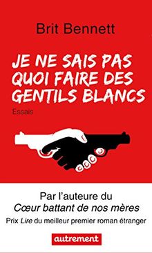 Je ne sais pas quoi faire des gentils Blancs : essais