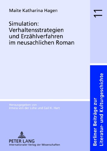 Simulation: Verhaltensstrategien und Erzählverfahren im neusachlichen Roman (Berliner Beiträge zur Literatur- und Kulturgeschichte)