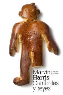 Caníbales y reyes : los orígenes de las culturas (El libro de bolsillo - Bibliotecas de autor - Biblioteca Harris)