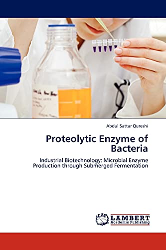 Proteolytic Enzyme of Bacteria: Industrial Biotechnology: Microbial Enzyme Production through Submerged Fermentation