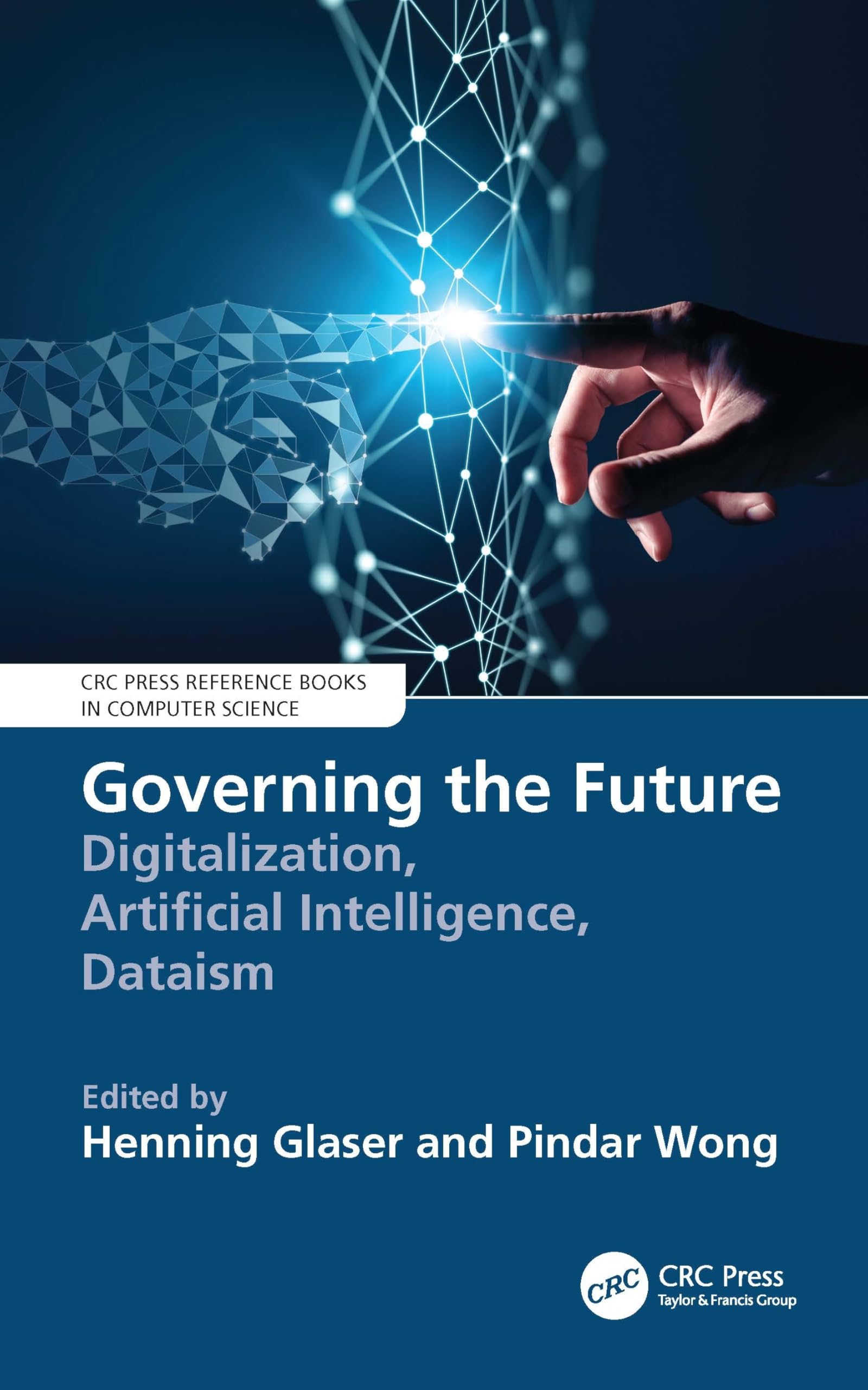 Governing the Future: Digitalization, Artificial Intelligence, Dataism (CRC Press Reference Books in Computer Science)