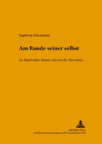 «Am Rande seiner selbst»: Zu Paul Celan: EINEM, DER VOR DER TÜR STAND, ... (Literarhistorische Untersuchungen)
