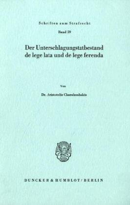 Der Unterschlagungstatbestand de lege lata und de lege ferenda.