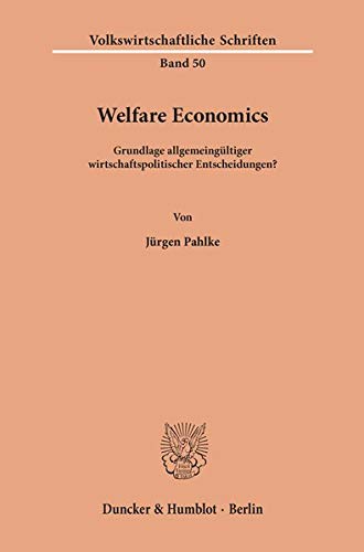 Welfare Economics. Grundlage allgemeingültiger wirtschaftspolitischer Entscheidungen? Mit 14 Abb. (Volkswirtschaftliche Schriften; VWS 50)
