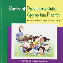 Basics of Developmentally Appropriate Practice: An Introduction for Teachers of Children 3 to 6