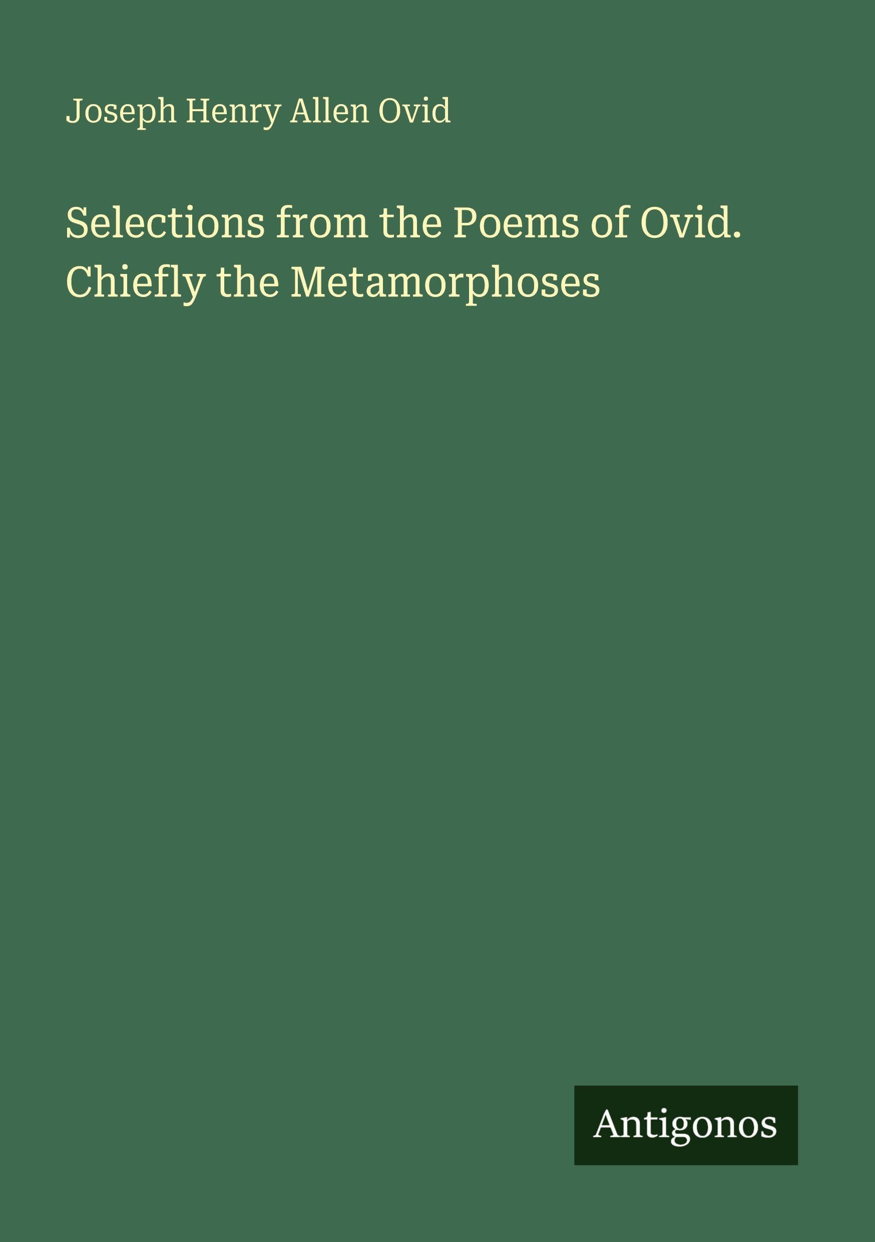 Selections from the Poems of Ovid. Chiefly the Metamorphoses