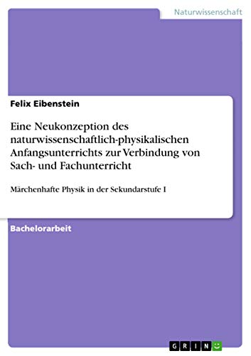 Eine Neukonzeption des naturwissenschaftlich-physikalischen Anfangsunterrichts zur Verbindung von Sach- und Fachunterricht: Märchenhafte Physik in der Sekundarstufe I