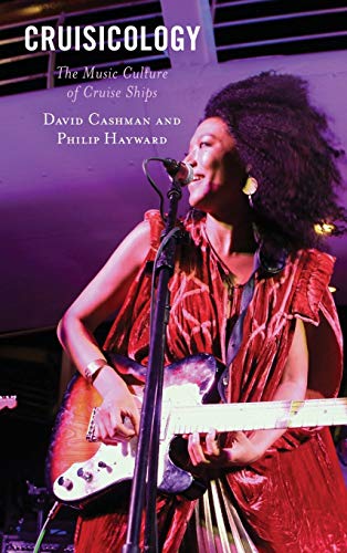 Cruisicology: The Music Culture of Cruise Ships (Critical Perspectives on Music and Society)
