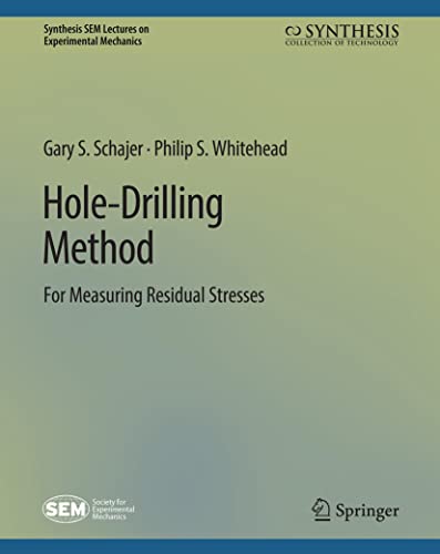 Hole-Drilling Method for Measuring Residual Stresses (Synthesis / SEM Lectures on Experimental Mechanics)
