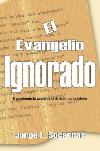 EL EVANGELIO IGNORADO: EXPONIENDO LA CAUSA DE LA DIVISION EN LA IGLESIA