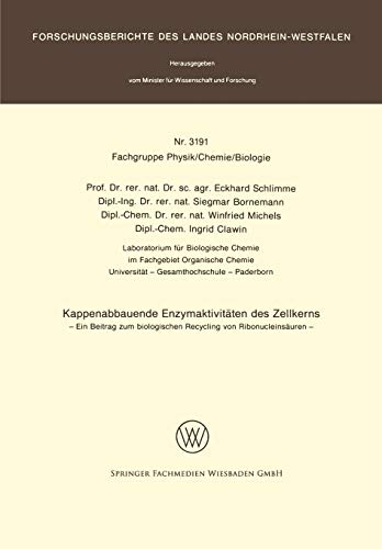 Kappenabbauende Enzymaktivitäten des Zellkerns: Ein Beitrag zum biologischen Recycling von Ribonucleinsäuren (Forschungsberichte des Landes Nordrhein-Westfalen)