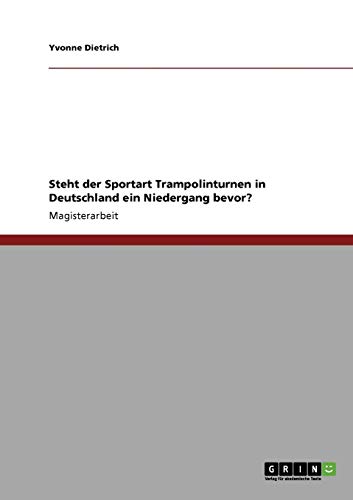 Steht der Sportart Trampolinturnen in Deutschland ein Niedergang bevor?: Magisterarbeit