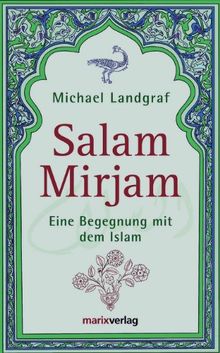 Salam Mirjam: Eine Begegnung mit dem Islam