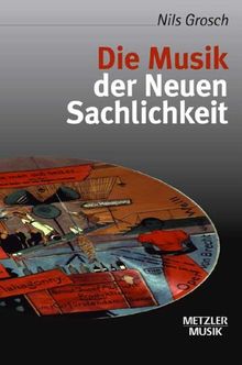 Die Musik der Neuen Sachlichkeit (Metzler musik)