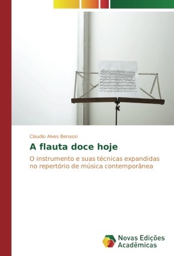 A flauta doce hoje: O instrumento e suas técnicas expandidas no repertório de música contemporânea