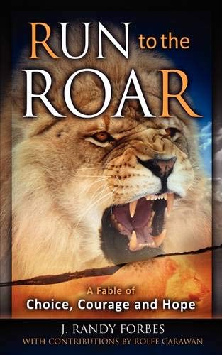 Run To The Roar: A Fable of Choice, Courage, and Hope