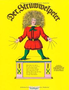 Der Struwwelpeter: Lustige Geschichten und drollige Bilder für Kinder von 3 bis 6 Jahren