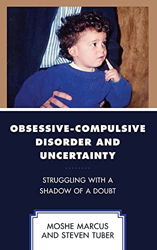 Obsessive-Compulsive Disorder and Uncertainty: Struggling with a Shadow of a Doubt (Psychodynamic Psychotherapy and Assessment in the Twenty-First Century)